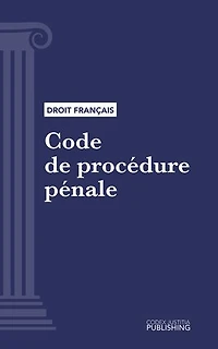 Code de procédure pénale: Code intégral (droit français)