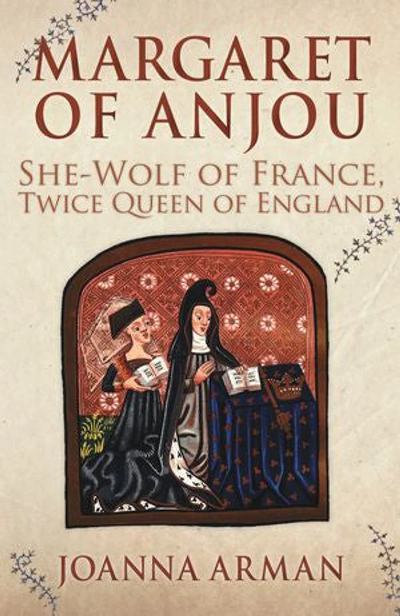 Margaret of Anjou: She-Wolf France, Twice Queen England