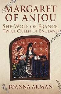 Margaret of Anjou: She-Wolf France, Twice Queen England