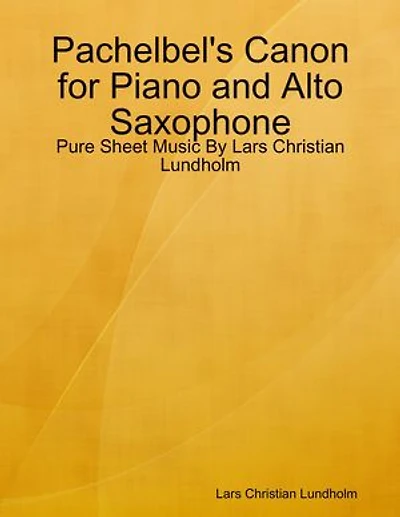 Pachelbel's Canon for Piano and Alto Saxophone - Pure Sheet Music By Lars Christian Lundholm