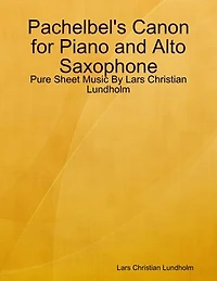 Pachelbel's Canon for Piano and Alto Saxophone - Pure Sheet Music By Lars Christian Lundholm