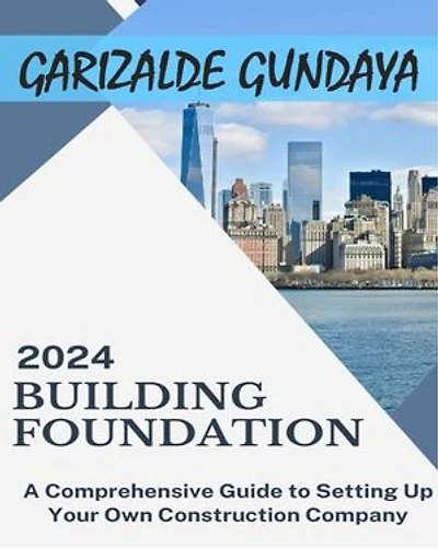 Building Foundation - A Comprehensive Guide to Setting Up Your Own Construction Business