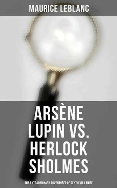 Arsène Lupin vs. Herlock Sholmes: The Extraordinary Adventures of Gentleman Thief