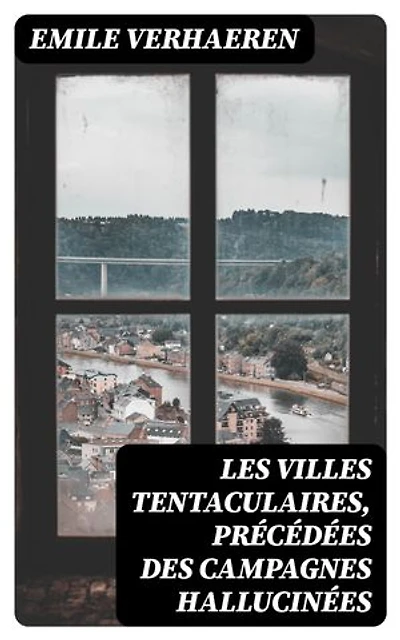 Les Villes tentaculaires, précédées des Campagnes hallucinées