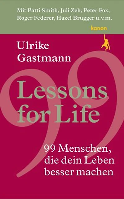 Lessons for Life: 99 Menschen, die dein Leben besser machen
