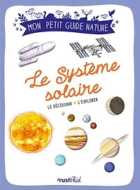 le Système solaire: découvrir, l'explorer