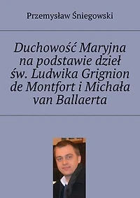 Duchowość Maryjna na podstawie dzieł św. Ludwika Grignion de Montfort i Michała van Ballaerta