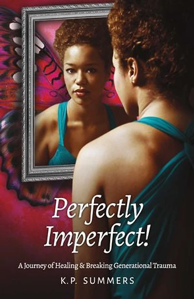 Perfectly Imperfect!: A Journey of Healing and Breaking Generational Trauma