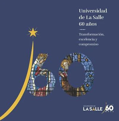 Universidad de La Salle: 60 años. Transformación, excelencia y compromiso