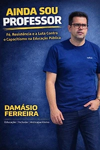 Ainda Sou Professor: Fé,resistência e a luta contra o capacitismo