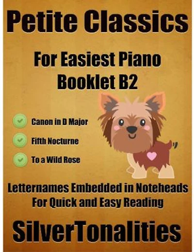 Petite Classics for Easiest Piano Booklet B2 – Canon In D Major Fifth Nocturne to a Wild Rose Letter Names Embedded In Noteheads for Quick and Easy Reading