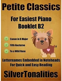 Petite Classics for Easiest Piano Booklet B2 – Canon In D Major Fifth Nocturne to a Wild Rose Letter Names Embedded In Noteheads for Quick and Easy Reading