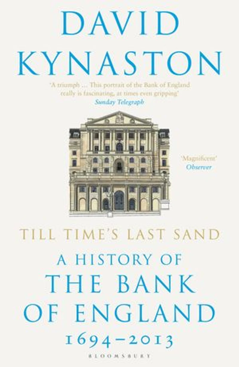 Till Time's Last Sand: A History of the Bank of England 1694-2013