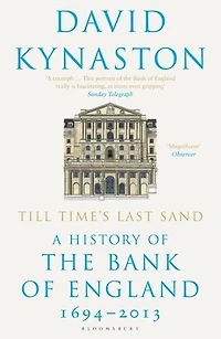 Till Time's Last Sand: A History of the Bank of England 1694-2013