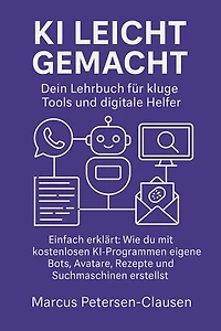KI leicht gemacht: Dein Lehrbuch für kluge Tools und digitale Helfer