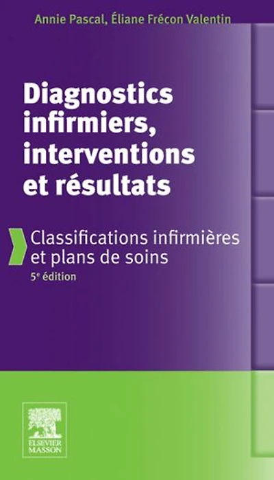 Diagnostics infirmiers, interventions et résultats: Classifications infirmières et plans de soins
