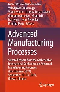 Advanced Manufacturing Processes: Selected Papers from the Grabchenko's International Conference on Processes (InterPartner-2019), September 10-13, 2019, Odessa, Ukraine