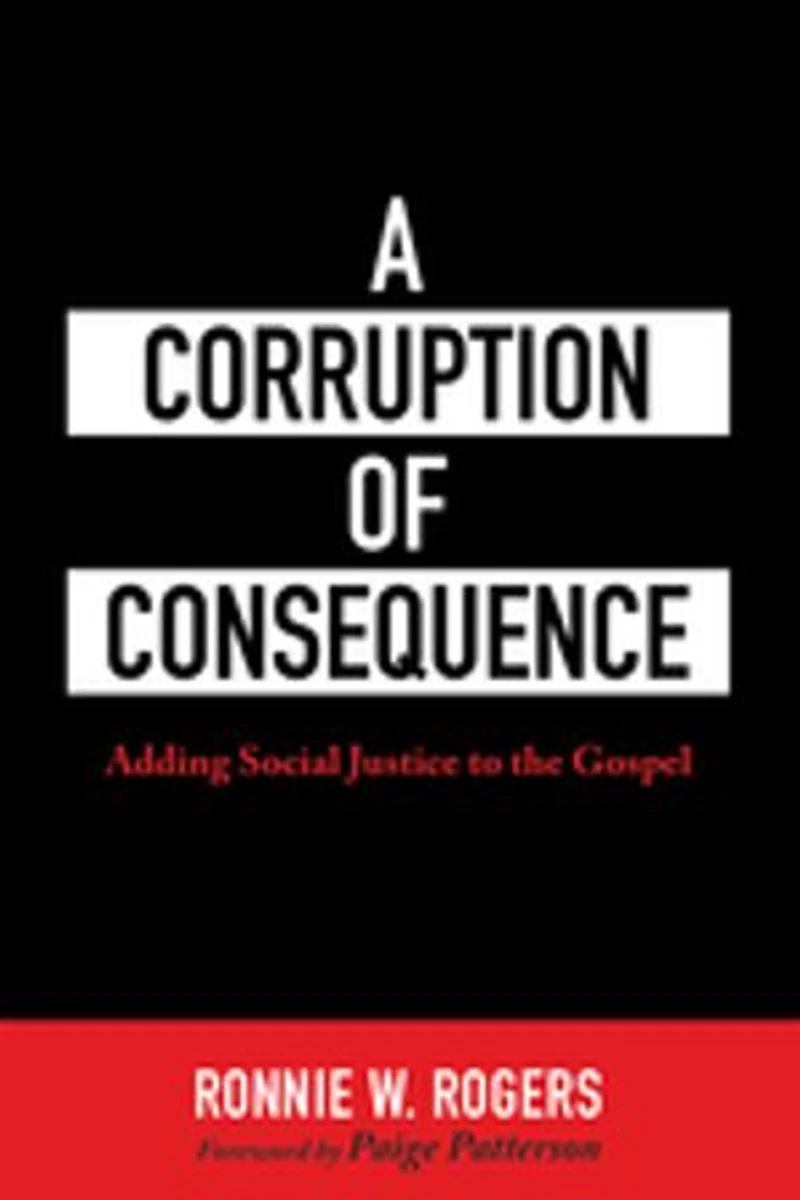 A Corruption of Consequence: Adding Social Justice to the Gospel