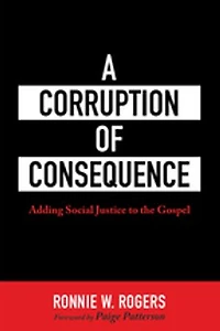 A Corruption of Consequence: Adding Social Justice to the Gospel