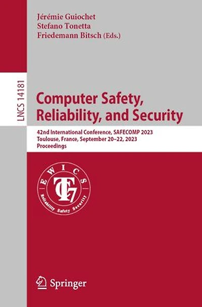 Computer Safety, Reliability, and Security: 42nd International Conference, SAFECOMP 2023, Toulouse, France, September 20-22, Proceedings