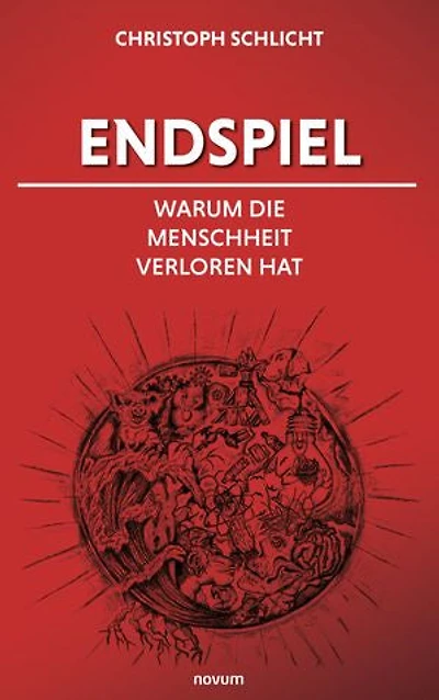 Endspiel – Warum die Menschheit verloren hat