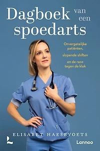Dagboek van een spoedarts: Onvergetelijke patiënten, slopende shiften en de race tegen de klok