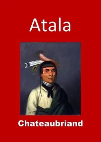 Atala: (Edition Intégrale - Version Entièrement Illustrée)