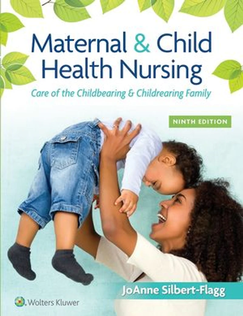 Maternal and Child Health Nursing: Care of the Childbearing Childrearing Family