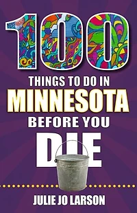 100 Things to Do Minnesota Before You Die