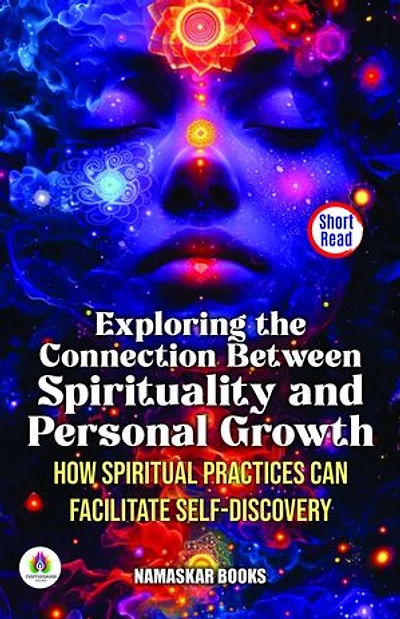 Exploring the Connection Between Spirituality and Personal Growth: How Spiritual Practices Can Facilitate Self-Discovery: Self-Help Books