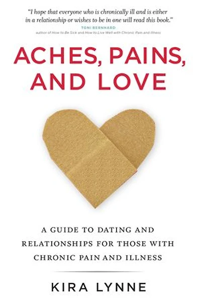 Aches, Pains, And Love: A Guide To Dating Relationships For Those With Chronic Pain Illness