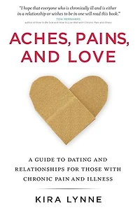 Aches, Pains, And Love: A Guide To Dating Relationships For Those With Chronic Pain Illness
