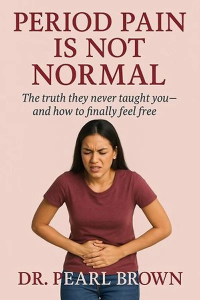 Period Pain Is Not Normal; The Truth They Never Taught You—And How To Finally Feel Free