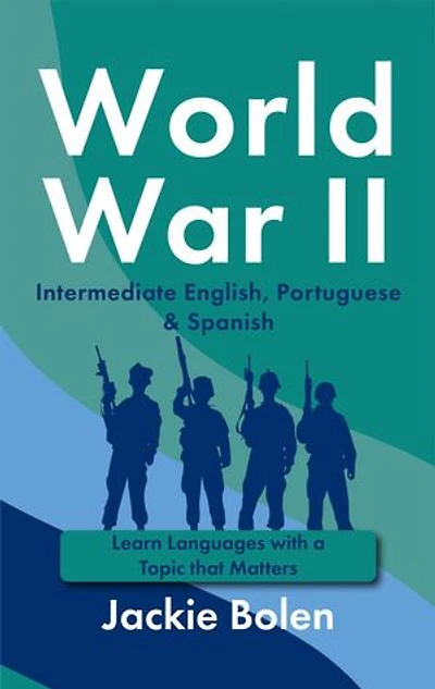 World War II in Intermediate English, Portuguese & Spanish: Learn Languages with a Topic that Matters