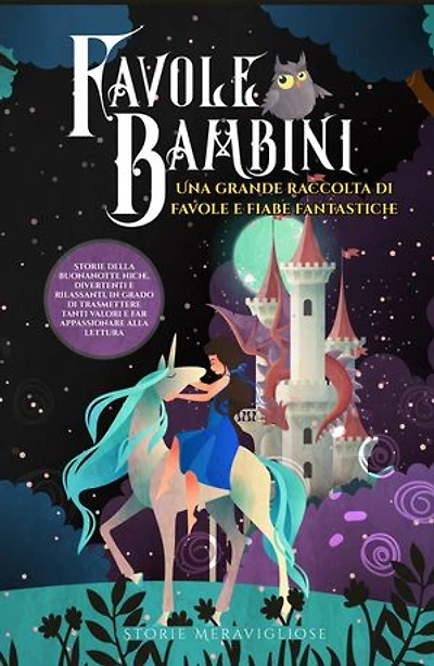 Favole per Bambini: Una grande raccolta di favole e fiabe fantastiche. (Vol.2) Storie della buonanotte uniche, divertenti e rilassanti, in grado di trasmettere tanti valori e far appassionare alla lettura