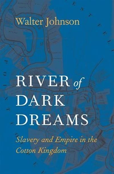 River of Dark Dreams: Slavery and Empire the Cotton Kingdom