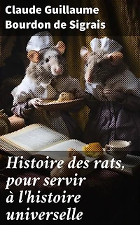 Histoire des rats, pour servir à l'histoire universelle: Exploration des interactions entre les rats et les sociétés humaines à travers l'histoire