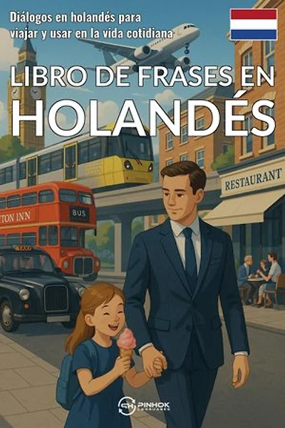 Libro de frases en holandés: Diálogos en holandés para viajar y usar en la vida cotidiana