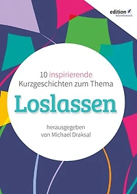 Loslassen: 10 inspirierende Kurzgeschichten