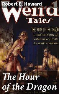 The Hour of the Dragon: Enriched edition. A Savage Journey Through the Legendary Hyborian Age