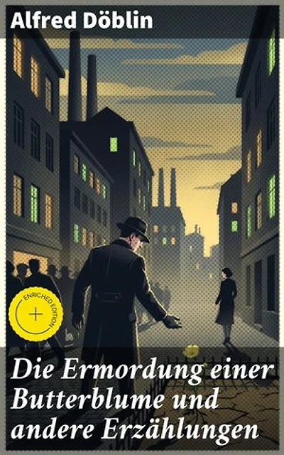 Die Ermordung einer Butterblume und andere Erzählungen: Bereicherte Ausgabe. Tiefgründige Geschichten von Liebe, Verlust und Schuld