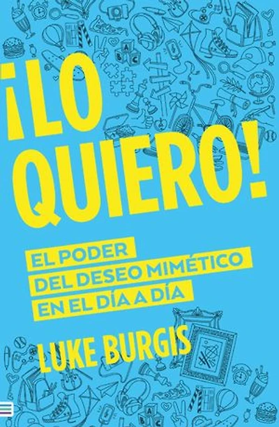 ¡Lo quiero!: El poder del deseo mimético