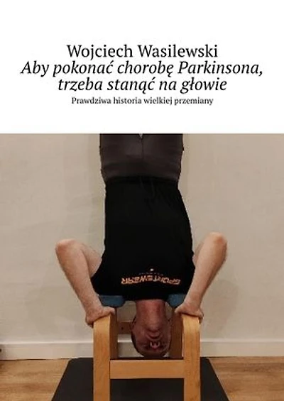 Aby pokonać chorobę Parkinsona, trzeba stanąć na głowie