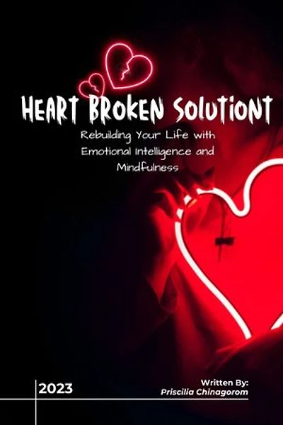 HEART BROKEN SOLUTION: “Rebuilding Your Life with Emotional Intelligence and Mindfulness”