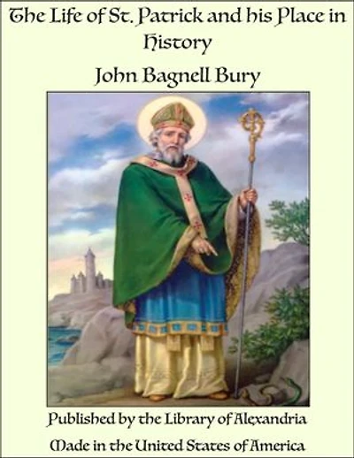 The Life of St. Patrick and his Place in History