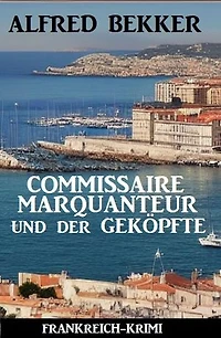 Commissaire Marquanteur und der Geköpfte: Frankreich Krimi