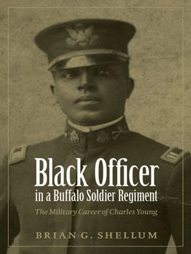 Black Officer a Buffalo Soldier Regiment: The Military Career of Charles Young