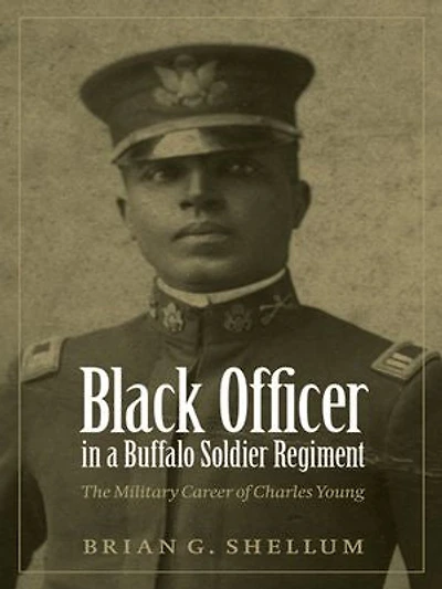 Black Officer a Buffalo Soldier Regiment: The Military Career of Charles Young