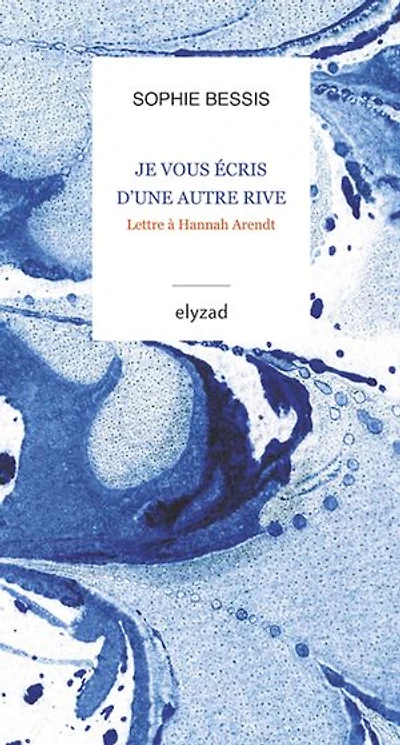 Je vous écris d'une autre rive: lettre à Hannah Arendt