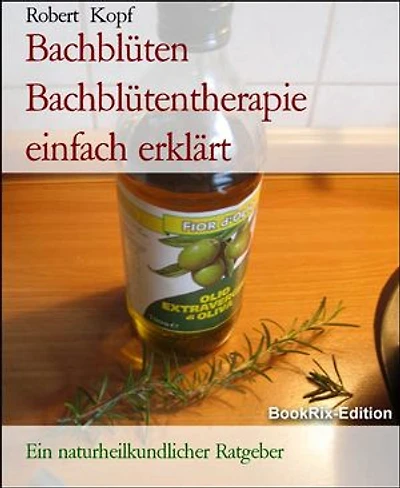 Bachblüten Bachblütentherapie einfach erklärt: Ein naturheilkundlicher Ratgeber